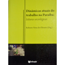 Dinâmicas atuais do trabalho na Paraíba: leituras sociológicas (OLIVEIRA, Roberto Véras de.)