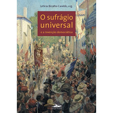 O Sufrágio Universal e a Invenção da Democracia (Letícia Bicalho Canêdo [Org.])