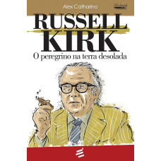 Russell Kirk - O peregrino na Terra desolada (CATHARINO, Alex)