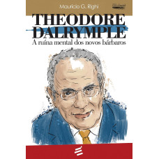 Theodore Dalrymple - A Ruína Mental dos Novos Bárbaros (RIGHI, Maurício G.)