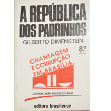 A República dos Padrinhos - Chantagem e Corrupção em Brasília (DIMENSTEIN, Gilberto)