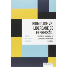 Intimidade Vs. Liberdade de Expressão: Os Critérios Axiológicos na jurisdição constitucional brasileira (QUINTIERE, Victor Minervino)