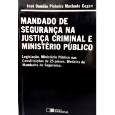 Mandado de Segurança na Justiça Criminal e Ministério Público (COGAN, José Damião P.M.)