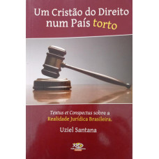 Um Cristão do Direito num País Torto (SANTANA, Uziel)