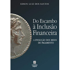 Do Escambo à Inclusão Financeira (LUIZ dos Santos, Edson)