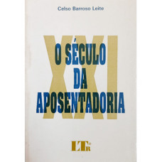 O Século da Aposentadoria (LEITE, Celso Barroso)