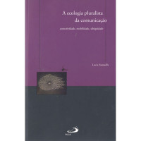 Ecologia Pluralista da Comunicação - Conectividade, mobilidade, ubiquidade (SANTAELLA, Lúcia)