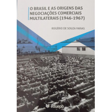 O Brasil e as Origens das Negociações Multilaterais (1946-1967) (FARIAS, Rogério de Souza)