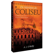 Os Mártires do Coliseu (O'REILLY, A. J.)