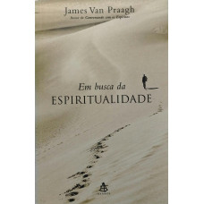 Em Busca da Espiritualidade (PRAAGH, James Van)