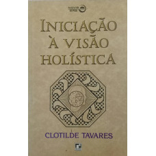 Iniciação À Visão Holística (TAVARES, Clotilde) 