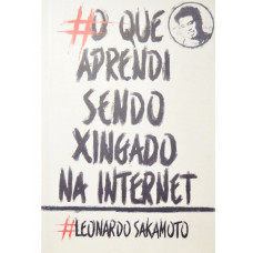 #O que aprendi sendo xingado na Internet (SAKAMOTO, Leonardo)