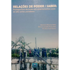 Relações de Poder / Saber: Protagonismo de jovens em assentamentos rurais do alto sertão paraibano (MOREIRA, Neto Mariana; LUCINETE, Fortunato Maria; BUENO, José Rovilson)