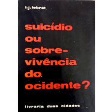 Suicídio ou Sobrevivência do Ocidente? (LEBRET, L. J.)