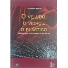 O Veludo, O Vidro e O Plástico (BAPTISTA, Luis Antonio)