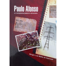 Paulo Afonso e o Desenvolvimento Regional ( LUIZ Malta de Azevedo, Sérgio)