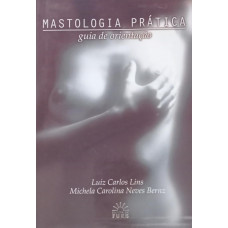 Mastologia Prática - Guia de Orientação (LINS, Luiz Carlos; BERNZ, Michela Carolina Neves)