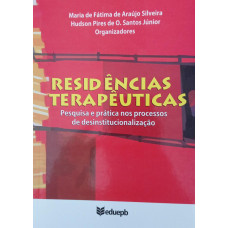 Residências Terapêuticas - Pesquisa e Prática nos Processos de Desinstitucionalização (SILVEIRA, Maria de Fátima de Araújo; SANTOS Jr.. Hudson Pires de O.)