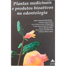 Plantas Medicinais e produtos bioativos na odontologia (PEREIRA, Maria do Socorro Vieira; et all)