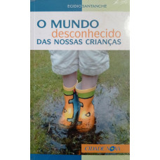 O Mundo Desconhecido das Nossas Crianças (SANTANCHÈ, Egídio)