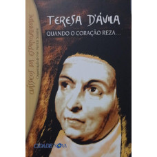 Teresa D'Ávila - Quando o coração reza... (SCIADINI, Frei Patrício) [Org.]