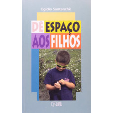 Dê Espaço aos Filhos (SANTANCHÈ, Egídio)