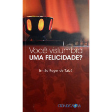 Você Vislumbra uma Felicidade? (TAIZÉ, Roger de)