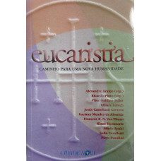 Eucaristia Caminho para uma Nova Humanidade (PASOLINI, Piero; HEMMERLE, Klaus; VAN THUAN, FrançAois X. N; CERVERA, Jesus Castellano; LUBICH, Chiara; PINTO, Ricardo; ARAÚJO, Alexandre)