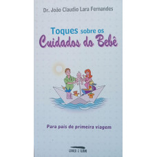 Toques Sobre os Cuidados do Bebê (FERNANDES, Dr. João Claudio Lara)