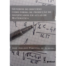 Gêneros do Discurso como forma de Produção de Significados em Aulas de Matemática (ALMEIDA, José Joelson Pimentel de)