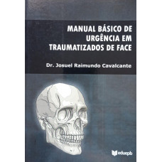 Manual Básico de Urgência em Traumatizados de Face (CAVALCANTE, Josuel Raimundo)