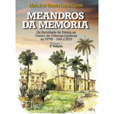 Meandros da memória: da faculdade de direito ao centro de ciências jurídicas da UFPB: 1949-2010 - Vol. 2 (GOMES, Maria josé Teixeira L.)