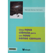 Uma Nova Ciência Para um Novo Senso Comum (GERMANO, Marcelo Gomes)