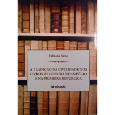 A Tradição da Civilidade nos Livros de Leitura no Império e na Primeira República (SENA, Fabiana)