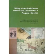 Diálogos interdisciplinares entre Fontes Documentais e Pesquisa Histórica (APOLINÁRIO, Juciene Ricarte; SOUZA, Antonio Clarindo B. de)