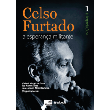 Celso Furtado - A esperança militante 1 (Interpretações) - (DE SOUSA, Cidoval Morais; THEIS, Ivo Marcos; BARBOSA, José Luciano Albino)