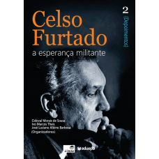 Celso Furtado - A esperança militante 2 (Depoimentos) - (DE SOUSA, Cidoval Morais; THEIS, Ivo Marcos; BARBOSA, José Luciano Albino)