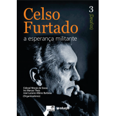 Celso Furtado - A esperança militante 3 (Desafios) - (DE SOUSA, Cidoval Morais; THEIS, Ivo Marcos; BARBOSA, José Luciano Albino)