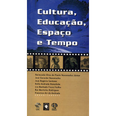 Cultura, educação, espaço e tempo (VASCONCELOS Jr, Raimundo Elmo de P.; VASCONCELOS, José Gerardo; SANTANA, José Rogério; HAIASHIDA, Keila Andrade; FIALHO, Lia Machado Fiuza; RODRIGUES, Rui Martinho; ANDRADE, Francisco Ari de)