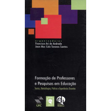 Formação de professores e pesquisas em educação: teorias, metodologias, práticas e experiências docentes (ANDRADE, Francisco Ari de; SANTOS, Jean Mac Cole Tavares)