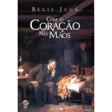 Com o coração nas mãos (JUCÁ, Eduardo Régis Monte)