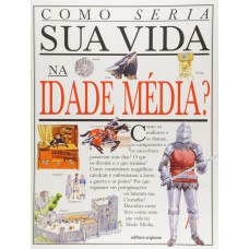 Como Seria a sua Vida na Idade Média? (MCDONALD, Fiona)