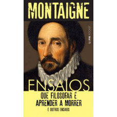 Ensaios: Que Filosofar É Aprender A Morrer E Outros Ensaios (MONTAIGNE)