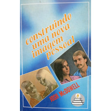 Construindo Uma Nova Imagem Pessoal (MCDOWLL, Josh)