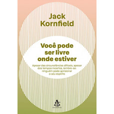Você pode ser livre onde estiver (KORNFIELD, Jack)