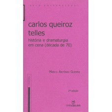 Carlos Queiroz Telles - História e Dramaturgia em Cena (Década de 70) (GUERRA, Marco Antônio)