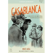 Casablanca: A Criação de Uma Obra-Prima Involuntária do Cinema (MORA, Renzo)