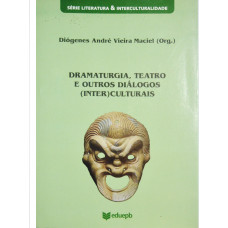 Dramaturgia, Teatro e outros diálogos (inter)culturais (MACIEL, Diógenes André Vieira.) [Org.]