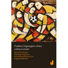 Futebol, Linguagem, Artes, Cultura e Lazer (CORNELSEN, Elcio; AUGUSTIN, Günther; SILVA, Silvio Ricardo da)
