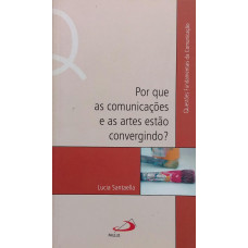 Por que As Comunicações e As Artes Estão Convergindo? (SANTAELLA, Lucia)